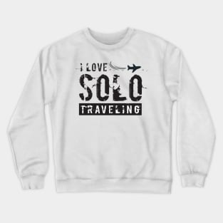 Solo traveling,travel alone,i love solo traveling,Travel Gift Crewneck Sweatshirt